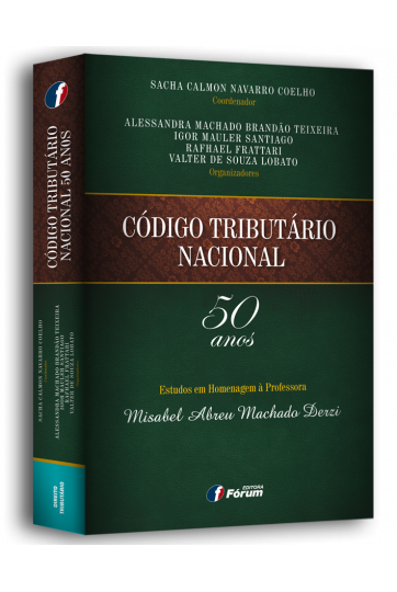 CÓDIGO TRIBUTÁRIO NACIONAL 50 ANOS - Estudos em homenagem à Professora Misabel Abreu Machado Derzi
